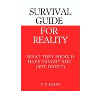 Survival Guide For Reality: What They Should Have Taught You (But Didn't)