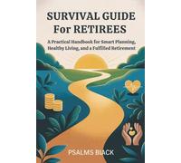 Survival Guide for Retirees: A practical Handbook for Smart Planning, Healthy Living and a Fulfilled Retirement