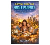 Survival Guide for Single Parents: Practical Budgeting, Saving, and Income Planning for Raising a Family Alone