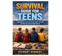Survival Guide for Teens: Life Skills for Teens and Social Skills for Teens with How to Survive High School (Everyday Transformation Series)
