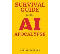 Survival Guide for the AI Apocalypse: How to Keep Your Job, Your Mind, Your Money, and Your Sanity in the Age of Artificial Intelligence