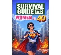 Survival Guide for Women at 40: A Funny and Unique 40th Birthday Gift Filled with Smart Tips, Witty Checklists & Practical Strategies for Thriving at 40