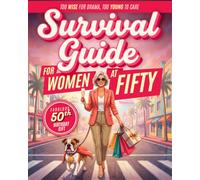Survival Guide For Women At 50: Outsmart The Chaotic Absurdity Of Your 50s And Step Into Your Most Vibrant, Unapologetic Chapter. Cool Birthday Gifts ... Turning 50. Fun 50th Birthday Gifts For Her.