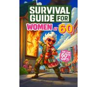 Survival Guide for Women at 60: A funny and unique 60th birthday gift filled with witty tips, cheeky checklists & clever hacks for thriving at 60