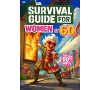 Survival Guide for Women at 60: A funny and unique 60th birthday gift filled with witty tips, cheeky checklists & clever hacks for thriving at 60