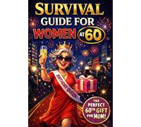 Survival Guide For Women at 60: How to Feel Confident, Independent, and In Control in the Best Years of Your Life