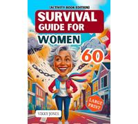 Survival Guide for Women at 60: The Ultimate Emergency Preparedness and Everyday Safety Handbook for Urban and Rural Women, Practical Life Skills, Disaster Readiness and Confident Living at Senior age