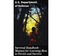 Survival Handbook - Manual For Learning How To Persist And Survive (eb