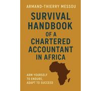 Survival Handbook of a Chartered Accountant in Africa: Arm Yourself to Endure, Adapt to Succeed