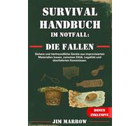 Survival Handbuch im Notfall: Die Fallen: Sichere und tierfreundliche Geräte aus improvisierten Materialien bauen, zwischen Ethik, Legalität und überlieferten Kenntnissen.