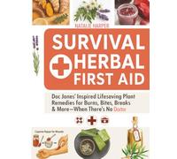 Survival Herbal First Aid: Doc Jones’ Inspired Lifesaving Plant Remedies for Burns, Bites, Breaks & More-When There’s No Doctor (Natural Healing Handbook)