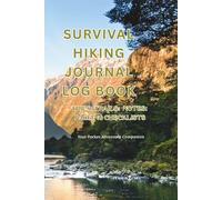 Survival Hiking Journal Logbook:136 Pages | Pocket-Size 6x9 Outdoor Adventure Notebook with Trip & Trail Logs, Notes, Packing Checklist, and Photo ... companion for hikers, campers, and explorers.