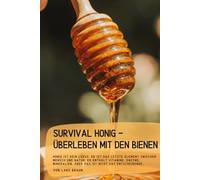 Survival Honig - Überleben mit den Bienen: Honig ist kein Luxus. Er ist das letzte Element zwischen Mensch und Natur. Er enthält Vitamine, Enzyme, ... das Entscheidende… (Komplette Serie Survival)