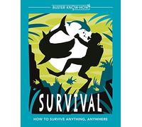 Survival: How to survive anything, anywhere: 1 (Buster Know-How)