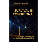 SURVIVAL IS CONDITIONAL: EF Persistence Theory and the Routing Ontology of Life.