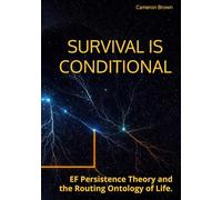 SURVIVAL IS CONDITIONAL: EF Persistence Theory and the Routing Ontology of Life.