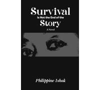 Survival Is Not the End of the Story: A Novel