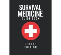 Survival Medicine Guide Book: Ultimate Beginner's Guide - Home Doctor Book - Survival Guide - Survival Medicine Handbook - First Aid Book - Emergency Preparedness