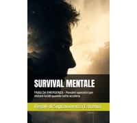 SURVIVAL MENTALE: FRASI DA EMERGENZA - Pensieri operativi per restare lucidi quando tutto accelera