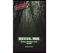 Survival Mode: The Skills and Mindset to Face Anything