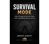 Survival Mode: What Life Taught Me About Pain, Money, Loyalty, and Rebuilding When You Feel Lost