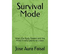 Survival Mode: When the Body Speaks and the Mind Finally Learns to Listen