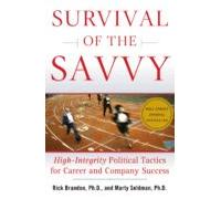Survival Of The Savvy: High-integrity Political Tactics For Career And