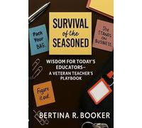 Survival Of The Seasoned- Wisdom For Today's Educators: A Veteran Teacher's Playbook