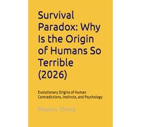 Survival Paradox:: Why Is the Origin of Humans So Terrible (2026)
