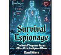 Survival Psychology for Espionage: The Mental Toughness Secrets of Real-World Intelligence Officers (The Covert Mind Series)