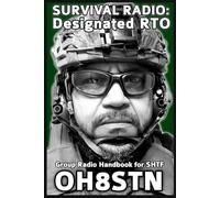 Survival Radio: Designated RTO: Group Radio Operator Handbook for SHTF (OH8STN: Grid Down Emergency Communications)