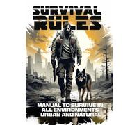 Survival Rules: Manual for Surviving in All Urban or Natural Environments in Common or Extreme Situations