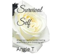Survival self: Breaking trauma bonds,healing attachment,and choosing self