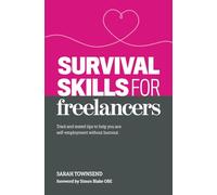 Survival Skills for Freelancers: Tried and Tested Tips to Help You Ace Self-Employment Without Burnout