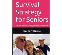 Survival Strategy for Seniors: Eat less, walk more, have friends and a meaningful task (Myson Healthbooks)