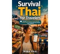 Survival Thai for Travelers: Essential Thai Phrases, Conversations & Cultural Tips for Tourists Exploring Thailand with Confidence