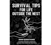SURVIVAL TIPS FOR LIFE OUTSIDE THE NEST: 2000 QUESTIONS - A GUIDED WISDOM & KEEPSAKE MANUAL FOR LIVING ON YOUR OWN