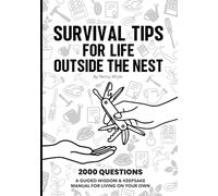 SURVIVAL TIPS FOR LIFE OUTSIDE THE NEST: 2000 QUESTIONS - A GUIDED WISDOM & KEEPSAKE MANUAL FOR LIVING ON YOUR OWN