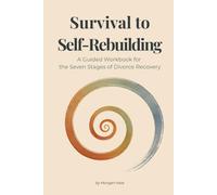 Survival to Self-Rebuilding: A Guided Workbook for the Seven Stages of Divorce Recovery