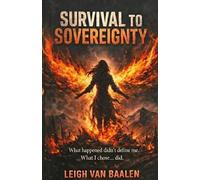 Survival to Sovereignty: Rising, Rebuilding, and Reclaiming the life I choose