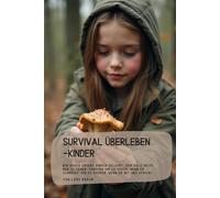 Survival überleben -Kinder: Wir haben unsere Kinder gelehrt, den Wald nicht nur zu sehen, sondern ihn zu hören, wenn er schweigt, ihn zu spüren, wenn er mit uns spricht…