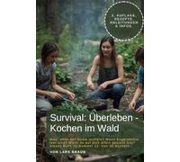 Survival: Überleben - Kochen im Wald: Was, wenn der Strom ausfällt? Wenn Supermärkte leer sind? Wenn du auf dich allein gestellt bist? Dieses Buch ist ... Von 30 Büchern… (Komplette Serie Survival)