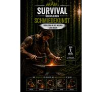 Survival Überleben - Schmiedekunst: Traditionelle Schmiedekunst, Rennofen, Holzkohle herstellen, Eisen schmieden, Bushcraft, Survival und historisches Handwerk. (Komplette Serie Survival)