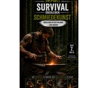 Survival Überleben - Schmiedekunst: Traditionelle Schmiedekunst, Rennofen, Holzkohle herstellen, Eisen schmieden, Bushcraft, Survival und historisches Handwerk. (Komplette Serie Survival)