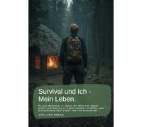 Survival und Ich - Mein Leben.: Es gibt Momente, in denen die Welt sich gegen einen verschworen zu haben scheint, in denen jede Entscheidung über Leben und Tod entscheidet… (Komplette Serie Survival)
