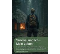 Survival und Ich - Mein Leben.: Es gibt Momente, in denen die Welt sich gegen einen verschworen zu haben scheint, in denen jede Entscheidung über Leben und Tod entscheidet… (Komplette Serie Survival)