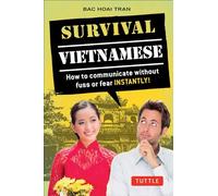 Survival Vietnamese: How to Communicate without Fuss or Fear - Instantly! (Vietnamese Phrasebook & Dictionary) (Survival Phrasebooks)