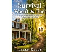 Survival Wasn’t the End: A memoir about family, identity, and finding where you belong