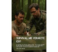 Survival, wie verarzte ich?: Es beginnt selten mit einem Schrei. Viel öfter beginnt es mit einer Art Einsinken der Welt, als würde die Luft selbst ... (Komplette Serie Survival insgesamt 25 Bände)