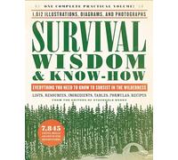 Survival Wisdom & Know How: Everything You Need to Know to Subsist in the Wilderness